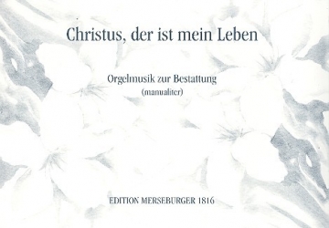 Christus der ist mein Leben Orgelmusik zur Bestattung (manual.)