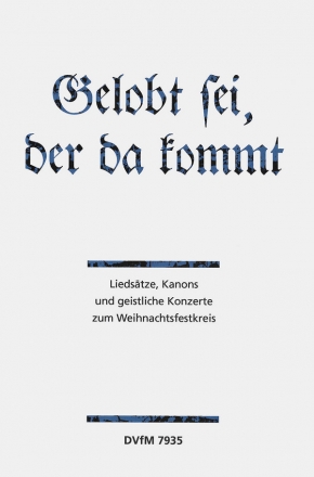 Gelobt sei der da kommt fr gem Chor und Bc Liedstze, Kanons und geistliche Konzerte zum Weihnachtsfestkreis