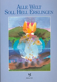 Alle Welt soll hell erklingen Ein Chorbuch fr das offene Singen