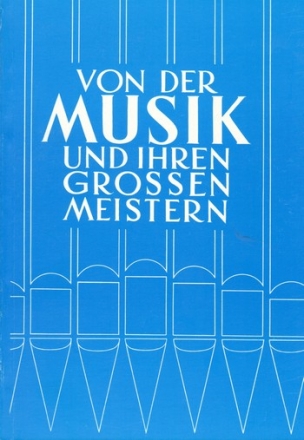 VON DER MUSIK UND IHREN GROSSEN MEISTERN BAND 1  ELEMENTARE MUSIKLEHRE AM LIEDE