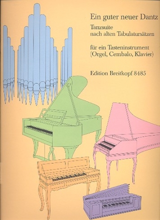 Ein guter neuer Dantz Tanzsuite nach alten Tabulaturstzen fr ein Tasteninstrument (Orgel, Klavier)