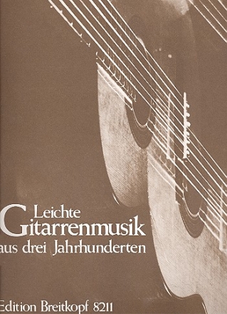 Leichte Gitarrenmusik aus 3 Jahrhunderten fr Gitarre solo