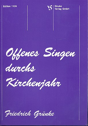 Offenes Singen durchs Kirchenjahr fr 2-3 gleiche oder gemischte Stimmen, Melodieinstrumente ad lib. Partitur