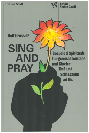 Sing and pray  fr gem Chor und Klavier (Ba/Schlagzeug ad lib) Partitur