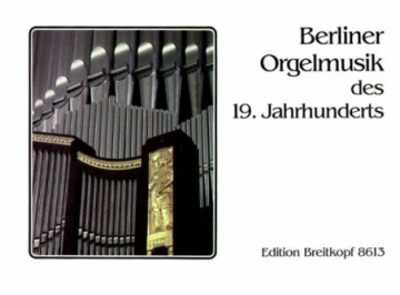 Berliner Orgelmusik des 19. Jahrhunderts  Sieling, Andreas, Ed.