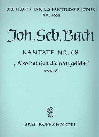 Also hat Gott die Welt geliebt Kantate Nr.68 BWV68 Partitur