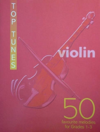 TOP TUNES FOR VIOLIN 50 FAVOURITE MELODIES FOR GRADES 1-3