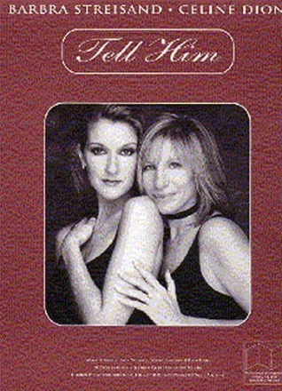 TELL HIM: EINZELAUSGABE FOR PIANO/ VOICE/GUITAR BARBRA STREISAND/CELINE DION