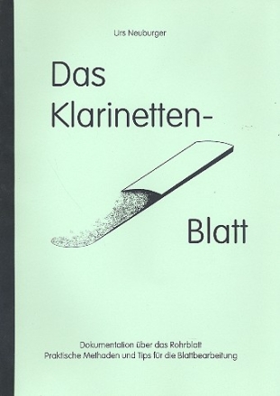 Das Klarinettenblatt Dokumentation ber das Rohrblatt, praktische Methode und Tipps fr Blattbearbeitung