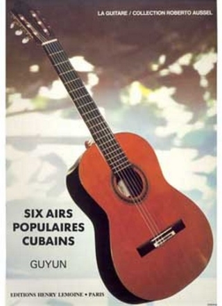 6 AIRS POPULAIRES CUBAINS POUR GUITARE GUYUN, ARR. AUSSEL, R., ED.