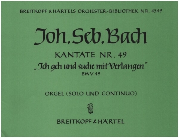 Ich geh und suche mit Verlangen Kantate Nr.49 BWV49 Orgel