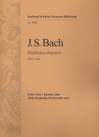 Matthus-Passion BWV244 fr Soli, gem Chor und Orchester Viola da Gamba 1.+2.Chor mit Ersatzstimme (Violoncello solo)