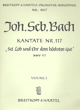 Sei Lob und Ehr dem hchsten Gut Kantate Nr.117 BWV117 Violine 1