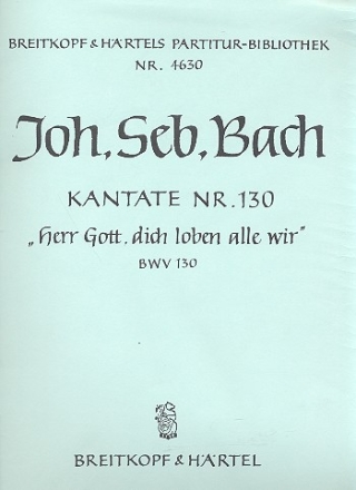 Herr Gott dich loben alle wir Kantate Nr.130 BWV130 Partitur