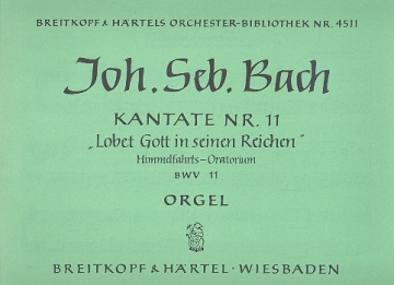 Lobet Gott in seinen Reichen Kantate Nr.11 BWV11 Orgel