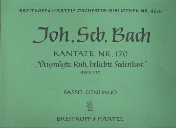 Vergngte Ruh beliebte Seelenlust Kantate Nr.170 BWV170 Orgel continuo