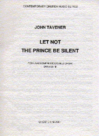 LET NOT THE PRINCE BE SILENT FOR UNACCOMPA- NIED DOUBLE CHOIR (SATB SATB)     SCORE CONTEMPORARY CHURCH MUSIC SERIES