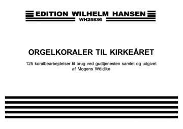 ORGELKORALER TIL KIRKEARET 125 KORAL- BEARBEJDELSER TIL BRUG VED GUDSTJENESTEN WOELDIKE, MOGENS, ED