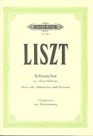 Schlusschor aus der Faust-Sinfonie fr Tenor, Mnnerchor und Orchester Chorpartitur mit Klavierauszug