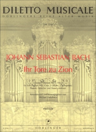 Ihr Tore zu Zion (Ratswahlkantate) Kantate Nr.193 BWV193,  Partitur