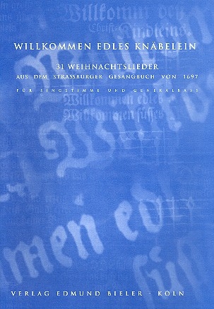 Willkommen edles Knbelein 31 Weihnachtslieder aus dem Strassburger Gesangbuch 1697 fr Gesang und Bc