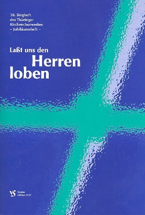 Lasst uns den Herren loben 30. Singheft des Thringer Kirchenchorwerkes (Jubilumsheft)