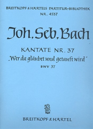 Wer da glubet und getauft wird Kantate Nr.37 BWV37 Partitur (dt)