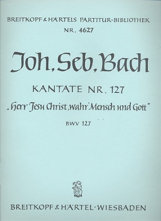 Herr Jesu Christ wahr Mensch Kantate Nr.127 BWV127 Partitur