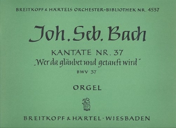 Wer da glaubet und getauft wird Kantate Nr.37 BWV37 Orgel