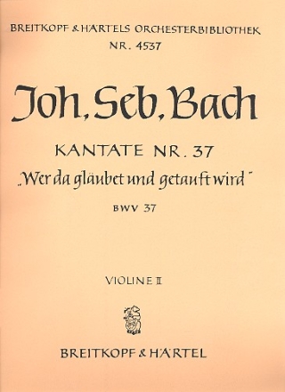 Wer da glaubet und getauft wird Kantate Nr.37 BWV37 Violine 2