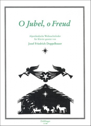 O Jubel o Freud Alpenlndische Weihnachtslieder fr Klavier Doppelbauer, J. Fr., bearb.