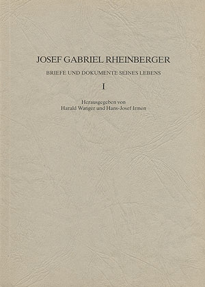 JOSEF GABRIEL RHEINBERGER BRIEFE UND DOKUMENTE SEINES LEBENS BAND 1 WANGER, HARALD, ED