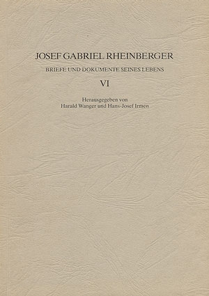 JOSEF GABRIEL RHEINBERGER BRIEFE UND DOKUMENTE SEINES LEBENS BAND 4 WANGER, HARALD, ED