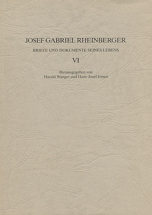 JOSEF GABRIEL RHEINBERGER BRIEFE UND DOKUMENTE SEINES LEBENS BAND 6 WANGER, HARALD, ED
