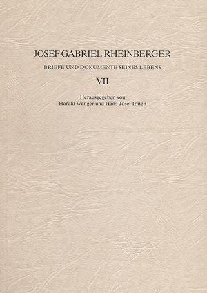 JOSEF GABRIEL RHEINBERGER BRIEFE UND DOKUMENTE SEINES LEBENS BAND 7 WANGER, HARALD, ED