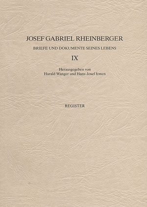 JOSEF GABRIEL RHEINBERGER BRIEFE UND DOKUMENTE SEINES LEBENS BAND 9 WANGER, HARALD, ED