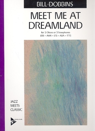 Meet me at Dreamland for 3 oboes or 3 saxophones (SSS/AAA/STS/ABA/TTT) score and parts