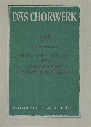 Missa le bien que j'ay (Goudimel) / chanson le bien que j'ay (Arcadelt fr gem Chor Partitur