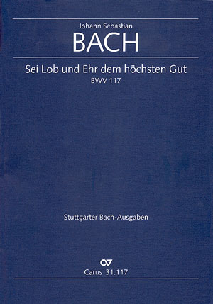 Sei Lob und Ehr dem hchsten Gut Kantate Nr.117 BWV117 Partitur