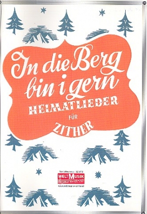 In die Berg bin i gern Heimatlieder fr Zither