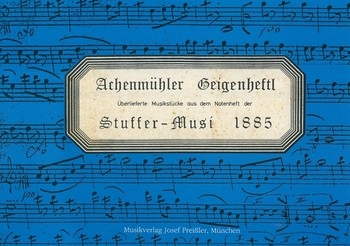 Achenmhler Geigenheftl Musikstcke aus dem Notenheft der Stuffer-Musik 1885 fr 2 Violinen