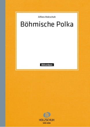 BOEHMISCHE POLKA  UND BOEHMERWALD- POLKA FUER AKKORDEON (SOLO- UND DUETT-AUSGABE)