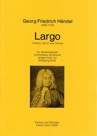 Largo aus Xerxes fr Streichquartett und Kontraba ad lib. Partitur und Stimmen