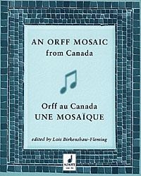 AN ORFF MOSAIC FROM CANADA COLLECTION OF MUSIC, ESSAYS AND TEACHING SUGGESTIONS (FR/EN)