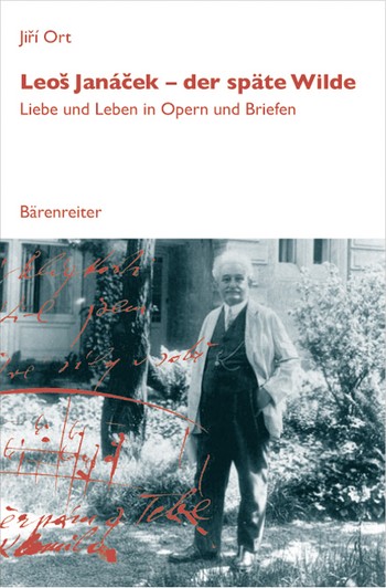 Leos Janacek - der spte Wilde Liebe und Leben in Opern und Briefen