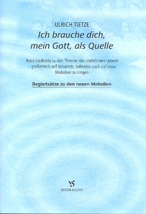 Ich brauche dich mein Gott als Quelle Begleitstze zu den neuen Melodien (Klavier)