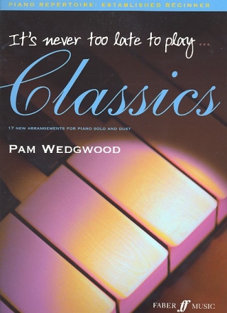 It's never too late to play...Classics for piano (solo and duet)