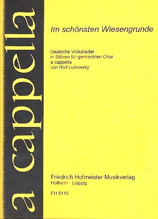 Im schnsten Wiesengrunde Deutsche Volkslieder fr gem Chor a cappella