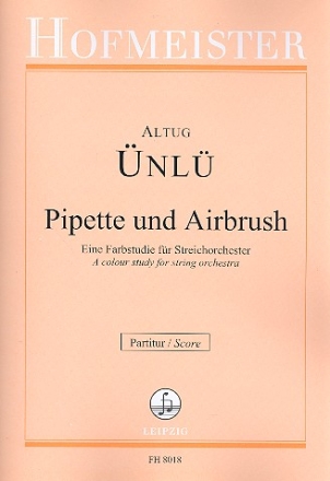 Pipette und Airbrush eine Farbstudie fr Streichorchester Partitur