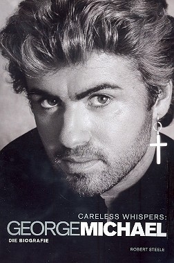 Careless Whispers - George Michael Die Biographie